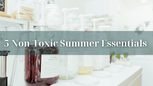 5 Non-Toxic Summer Essentials - Refillism