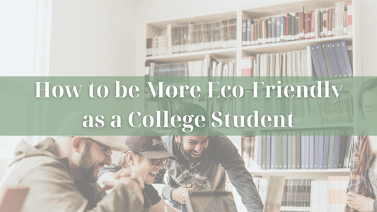 How to be More Eco-Friendly as a College Student - Refillism