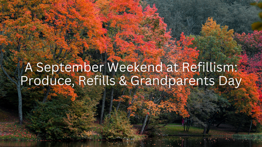 A September Weekend at Refillism: Produce, Refills & Grandparents Day