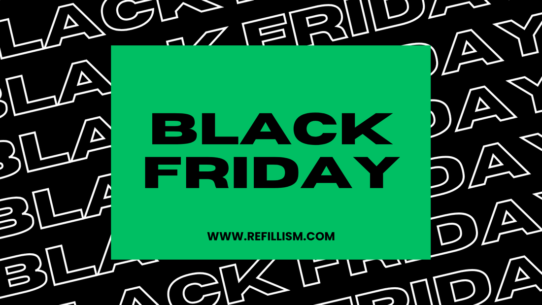 Green (Black) Friday at Refillism