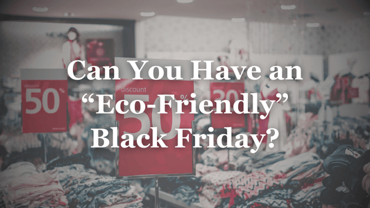 Can You Have an "Eco-Friendly" Black Friday? - Refillism