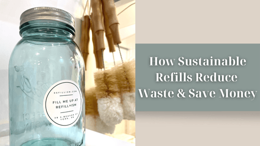 How Sustainable Refills Reduce Waste and Save Money - Refillism