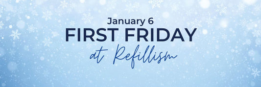 January FIRST FRIDAY - Refillism