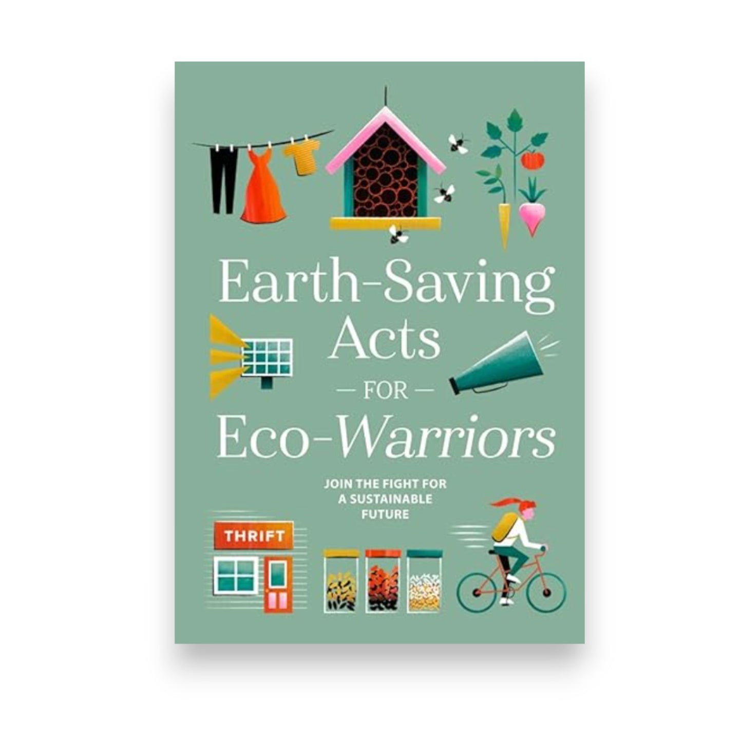 Book | Earth-Saving Acts for Eco-Warriors: Join the Fight for a Sustainable Future